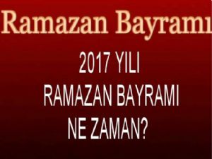 2017 yılı Ramazan ayı ne zaman başlayacak? Ramazan Bayramı ne zaman?