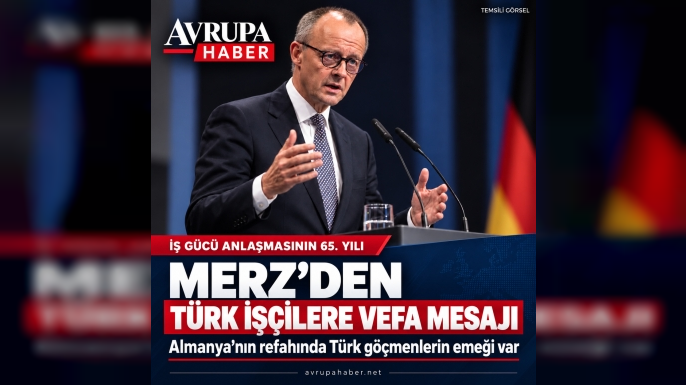 MERZ’DEN TÜRK İŞÇİLERE VEFA MESAJI: ALMANYA’NIN REFAHINDA EMEĞİNİZ VAR...